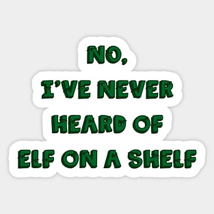 No, I’ve Never Heard of Elf on a Shelf Sticker